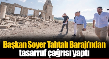 Başkan Soyer Tahtalı Barajı’ndan tasarruf çağrısı yaptı
