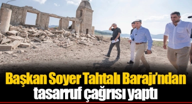 Başkan Soyer Tahtalı Barajı’ndan tasarruf çağrısı yaptı