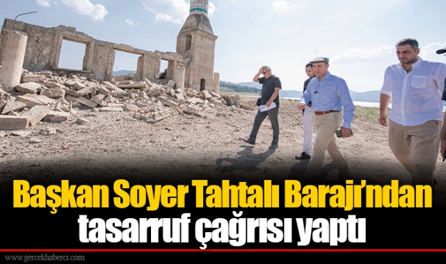 Başkan Soyer Tahtalı Barajı’ndan tasarruf çağrısı yaptı
