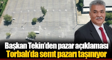 Başkan Tekin’den pazar açıklaması: Torbalı’da semt pazarı taşınıyor