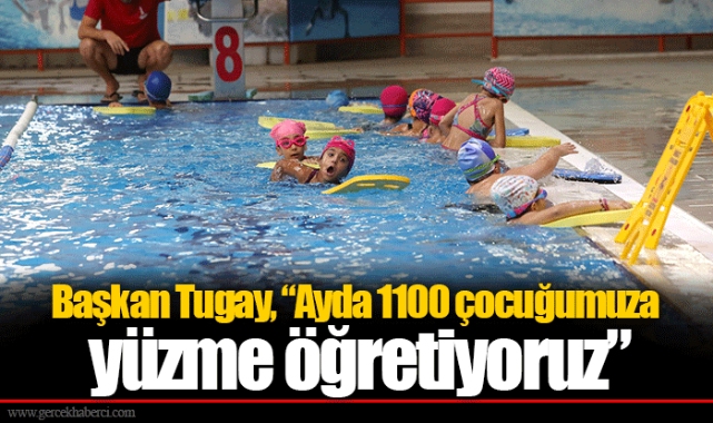 Başkan Tugay, “Ayda 1100 çocuğumuza yüzme öğretiyoruz”