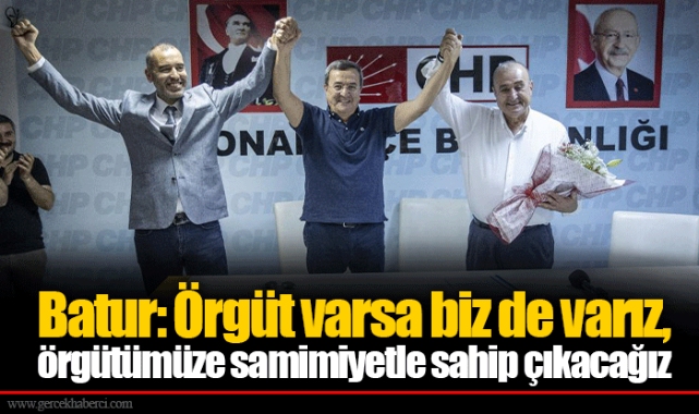 Batur: Örgüt varsa biz de varız, örgütümüze samimiyetle sahip çıkacağız