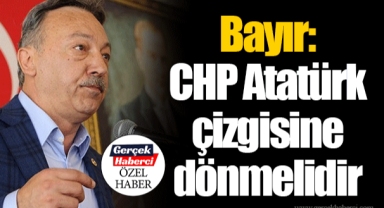 Bayır: CHP Atatürk çizgisine dönmelidir