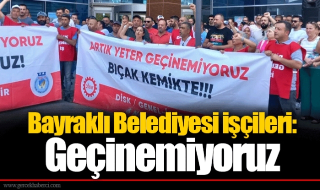 Bayraklı Belediyesi işçileri:  Geçinemiyoruz