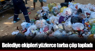 Belediye ekipleri yüzlerce torba çöp topladı