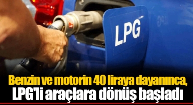 Benzin ve motorin 40 liraya dayanınca, LPG'li araçlara dönüş başladı