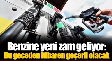 Benzine yeni zam geliyor: Bu geceden itibaren geçerli olacak