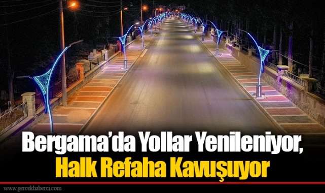 Bergama’da Yollar Yenileniyor, Halk Refaha Kavuşuyor
