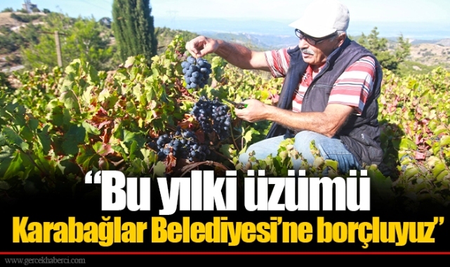 “Bu yılki üzümü Karabağlar Belediyesi’ne borçluyuz”