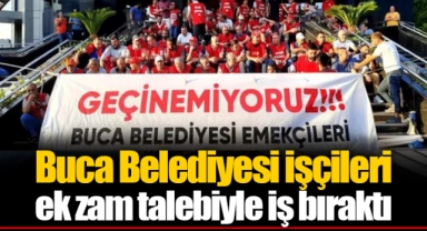 Buca Belediyesi işçileri ek zam talebiyle iş bıraktı