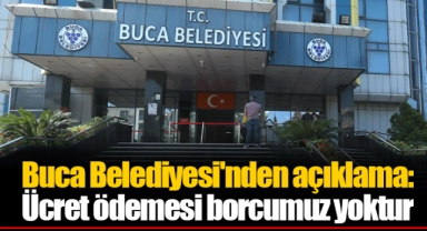 Buca Belediyesi'nden açıklama: Ücret ödemesi borcumuz yoktur