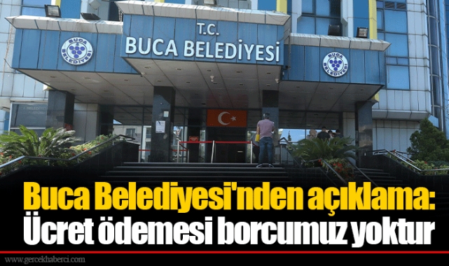 Buca Belediyesi'nden açıklama: Ücret ödemesi borcumuz yoktur