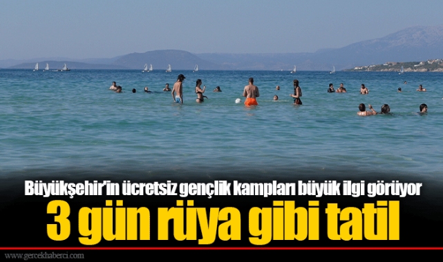 Büyükşehir'in ücretsiz gençlik kampları büyük ilgi görüyor
