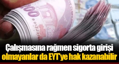Çalışmasına rağmen sigorta girişi olmayanlar da EYT'ye hak kazanabilir