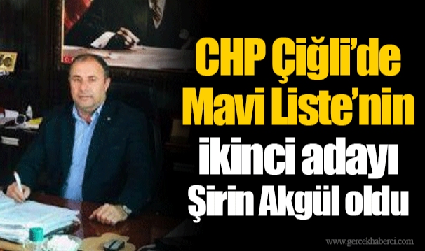 CHP Çiğli'de  Mavi Liste'nin ikinci adayı Şirin Akgül oldu