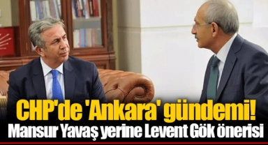 CHP'de 'Ankara' gündemi! Mansur Yavaş yerine Levent Gök önerisi