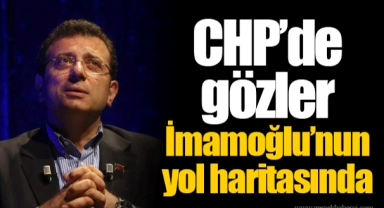 CHP’de gözler İmamoğlu’nun yol haritasında