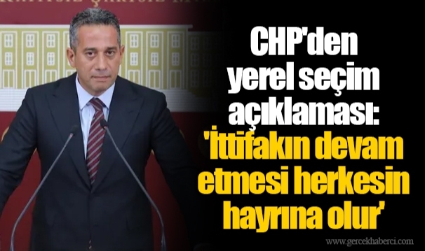 CHP'den yerel seçim açıklaması: 'İttifakın devam etmesi herkesin hayrına olur'