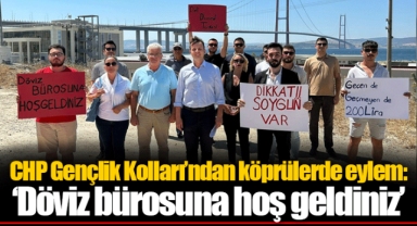 CHP Gençlik Kolları’ndan köprülerde eylem: ‘Döviz bürosuna hoş geldiniz’