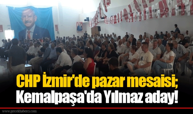 CHP İzmir&#039;de pazar mesaisi; Kemalpaşa&#039;da Yılmaz aday!