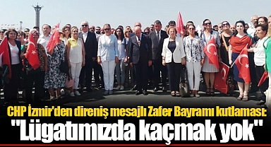 CHP İzmir'den direniş mesajlı Zafer Bayramı kutlaması:  "Lügatımızda kaçmak yok"