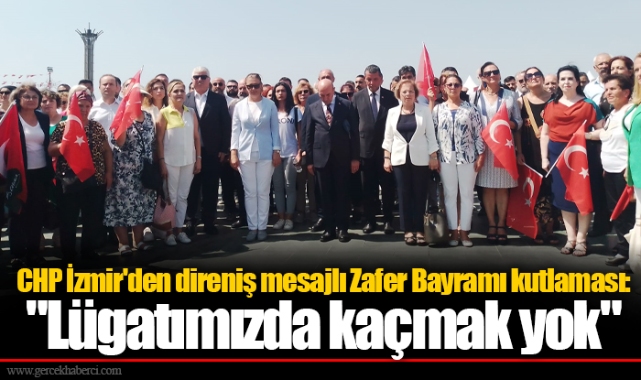 CHP İzmir'den direniş mesajlı Zafer Bayramı kutlaması:  "Lügatımızda kaçmak yok"