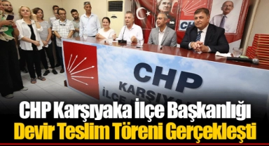 CHP Karşıyaka İlçe Başkanlığı Devir Teslim Töreni Gerçekleşti