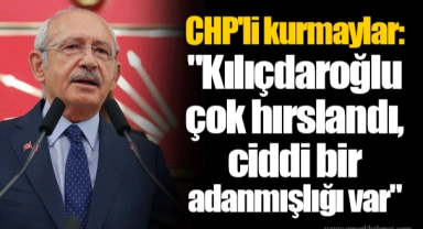 CHP'li kurmaylar: "Kılıçdaroğlu çok hırslandı, ciddi bir adanmışlığı var"