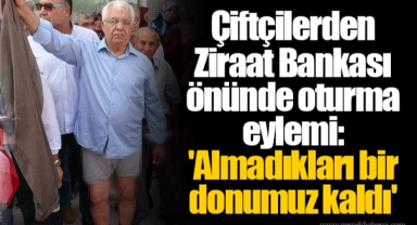 Çiftçilerden Ziraat Bankası önünde oturma eylemi: 'Almadıkları bir donumuz kaldı'