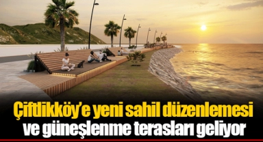 Çiftlikköy'e yeni sahil düzenlemesi ve güneşlenme terasları geliyor
