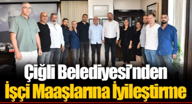 Çiğli Belediyesi’nden İşçi Maaşlarına İyileştirme
