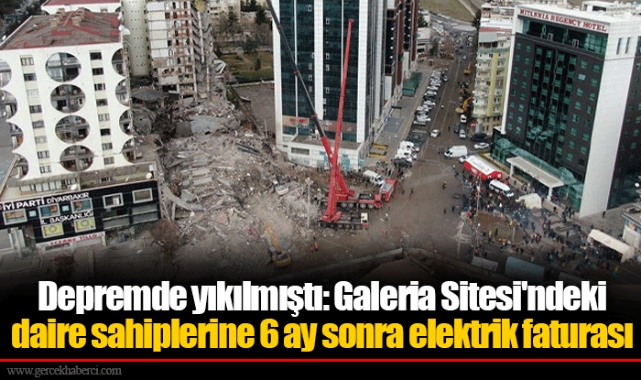 Depremde yıkılmıştı: Galeria Sitesi'ndeki daire sahiplerine 6 ay sonra elektrik faturası