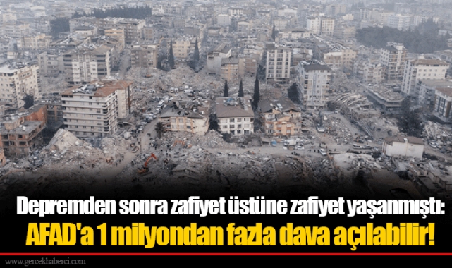 Depremden sonra zafiyet üstüne zafiyet yaşanmıştı:   AFAD'a 1 milyondan fazla dava açılabilir!
