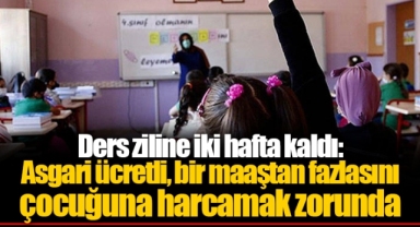Ders ziline iki hafta kaldı: Asgari ücretli, bir maaştan fazlasını çocuğuna harcamak zorunda