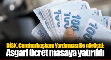 DİSK, Cumhurbaşkanı Yardımcısı ile görüştü: Asgari ücret masaya yatırıldı