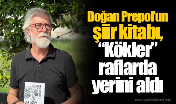 Doğan Prepol’un şiir kitabı, “Kökler”  raflarda yerini aldı
