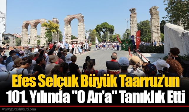 Efes Selçuk Büyük Taarruz’un 101. Yılında "O An’a" Tanıklık Etti