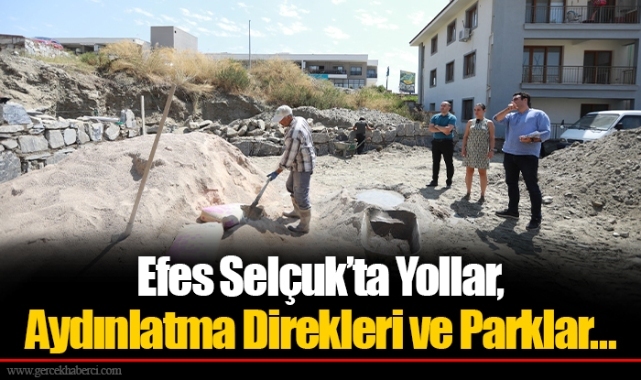 Efes Selçuk’ta Yollar, Aydınlatma Direkleri ve Parklar…