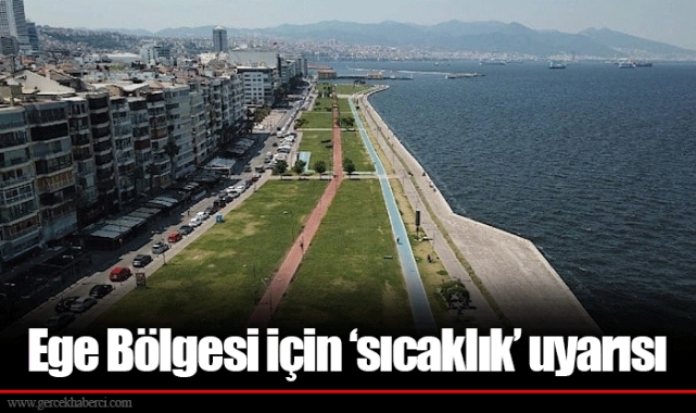 Ege Bölgesi için ‘sıcaklık’ uyarısı