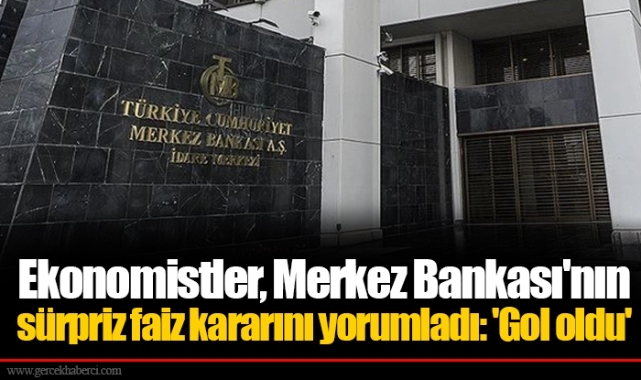Ekonomistler, Merkez Bankası'nın sürpriz faiz kararını yorumladı: 'Gol oldu'