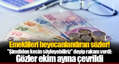 Emeklileri heyecanlandıran sözler! "Şimdiden kesin söyleyebiliriz" deyip rakam verdi: Gözler ekim ayına çevrildi