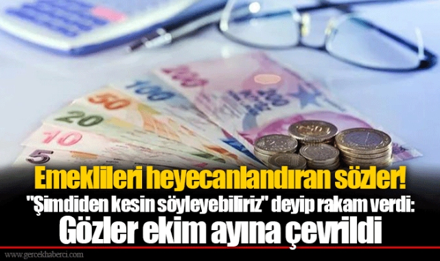 Emeklileri heyecanlandıran sözler! "Şimdiden kesin söyleyebiliriz" deyip rakam verdi: Gözler ekim ayına çevrildi