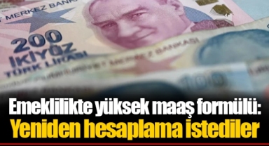 Emeklilikte yüksek maaş formülü: Yeniden hesaplama istediler