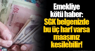 Emekliye kötü haber: SGK belgenizde bu üç harf varsa maaşınız kesilebilir!