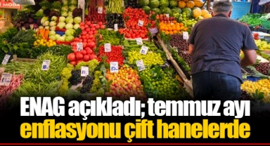 ENAG açıkladı; temmuz ayı enflasyonu çift hanelerde