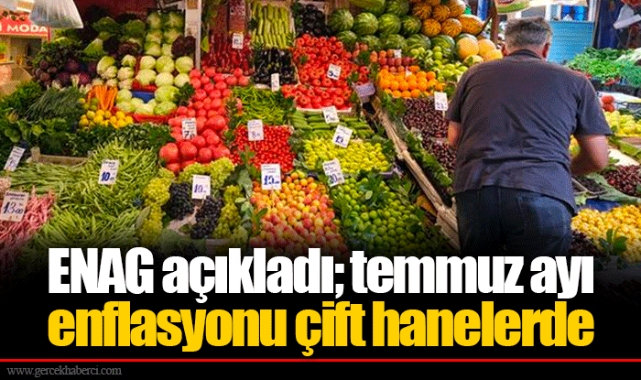 ENAG açıkladı; temmuz ayı enflasyonu çift hanelerde
