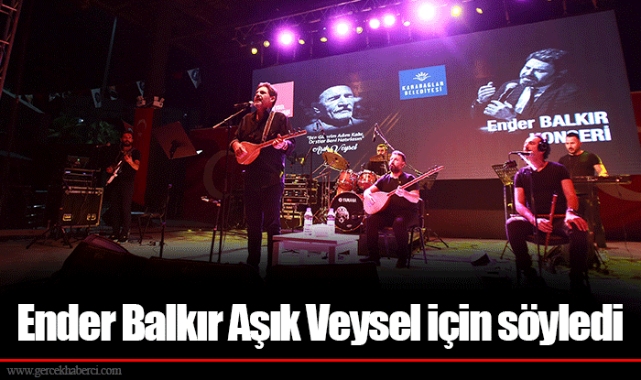 Ender Balkır Aşık Veysel için söyledi