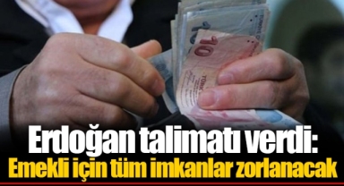 Erdoğan talimatı verdi: Emekli için tüm imkanlar zorlanacak
