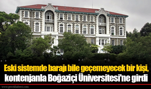 Eski sistemde barajı bile geçemeyecek bir kişi, kontenjanla Boğaziçi Üniversitesi'ne girdi