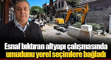 Esnaf bıktıran altyapı çalışmasında umudunu yerel seçimlere bağladı